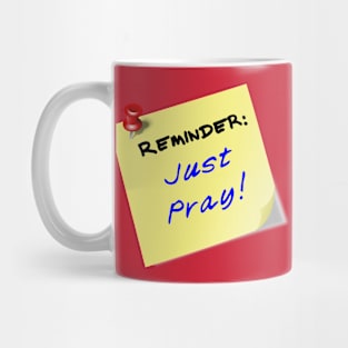 Reminder:  Just Pray! Mug